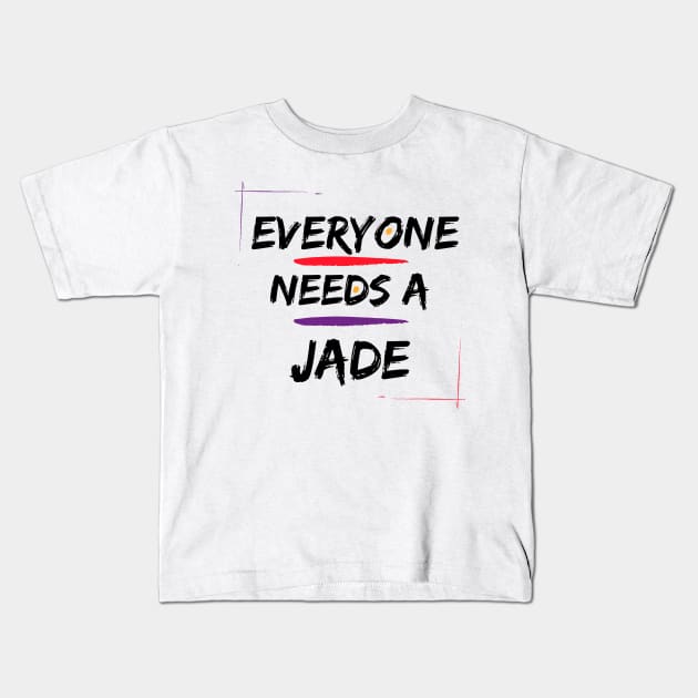 Jade Name Design Everyone Needs A Jade Kids T-Shirt by Alihassan-Art